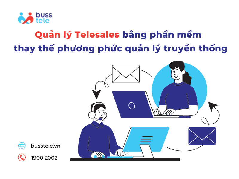 Phần mềm quản lý Telesales thay thế phương thức quản lý truyền thống