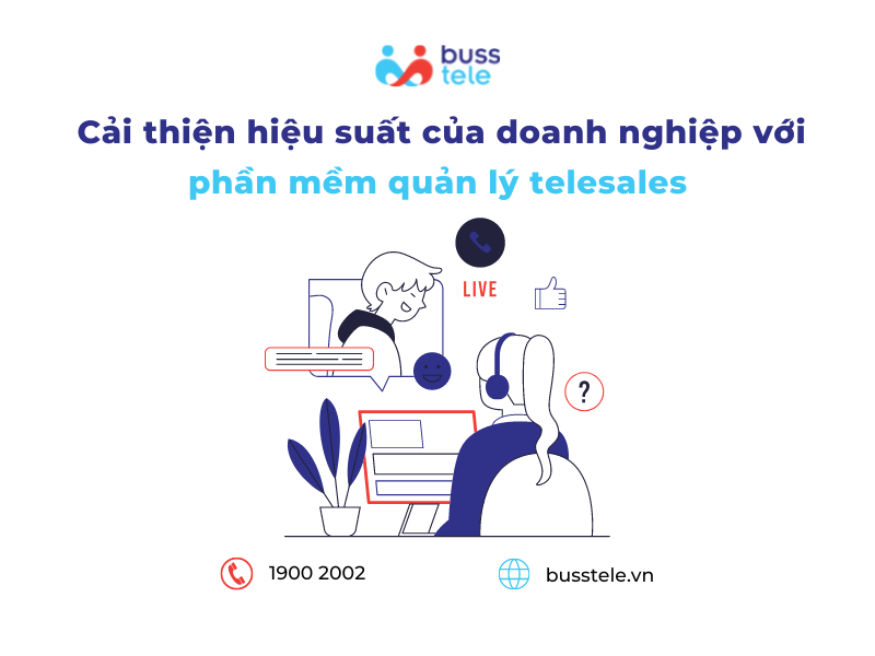 Cải thiện hiệu suất doanh nghiệp với phần mềm quản lý Telesales