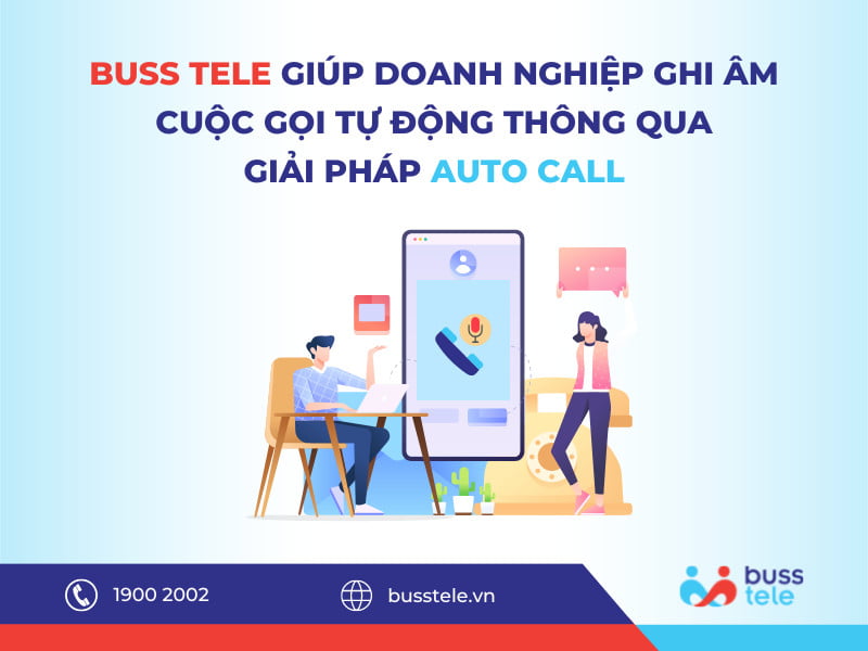 Tính năng ghi âm cuộc gọi thông qua giải pháp Auto call của Buss Tele