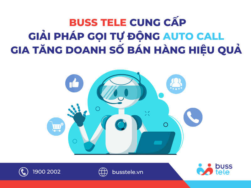 Buss Tele cung cấp Phần mềm gọi tự động Auto Call, giúp gia tăng doanh số bán hàng hiệu quả