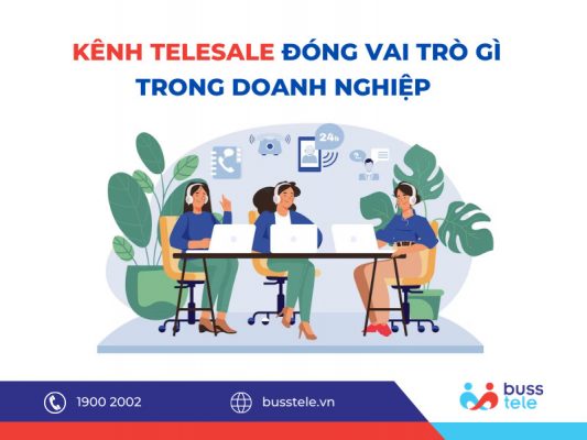 Kênh Telesale đóng vai trò quan trọng trong Doanh nghiệp