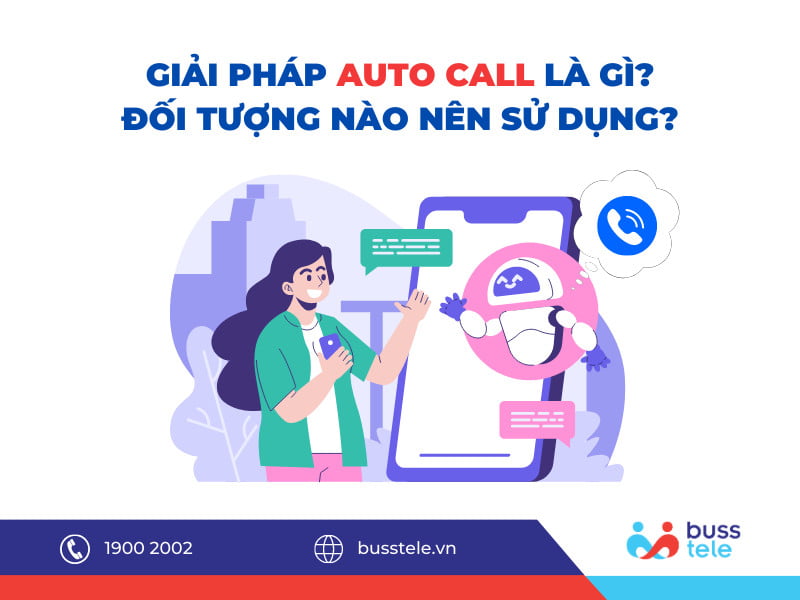 Giải pháp Auto Call là gì? Đối tượng nào nên sử dụng?