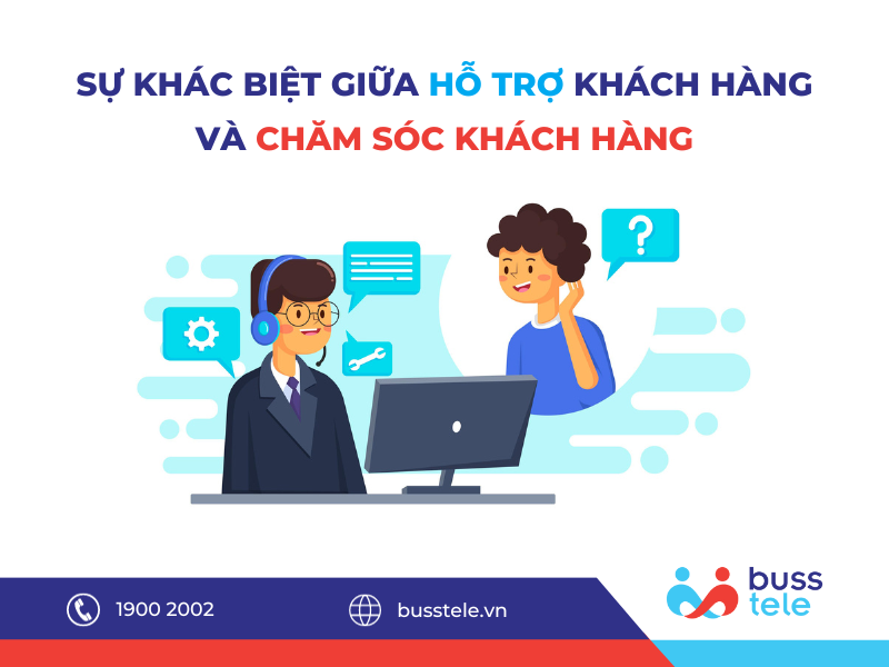 SỰ KHÁC BIỆT GIỮA HỖ TRỢ VÀ CHĂM SÓC KHÁCH HÀNG