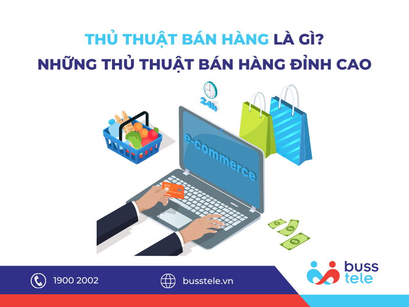 THỦ THUẬT BÁN HÀNG LÀ GÌ? NHỮNG THỦ THUẬT BÁN HÀNG ĐỈNH CAO