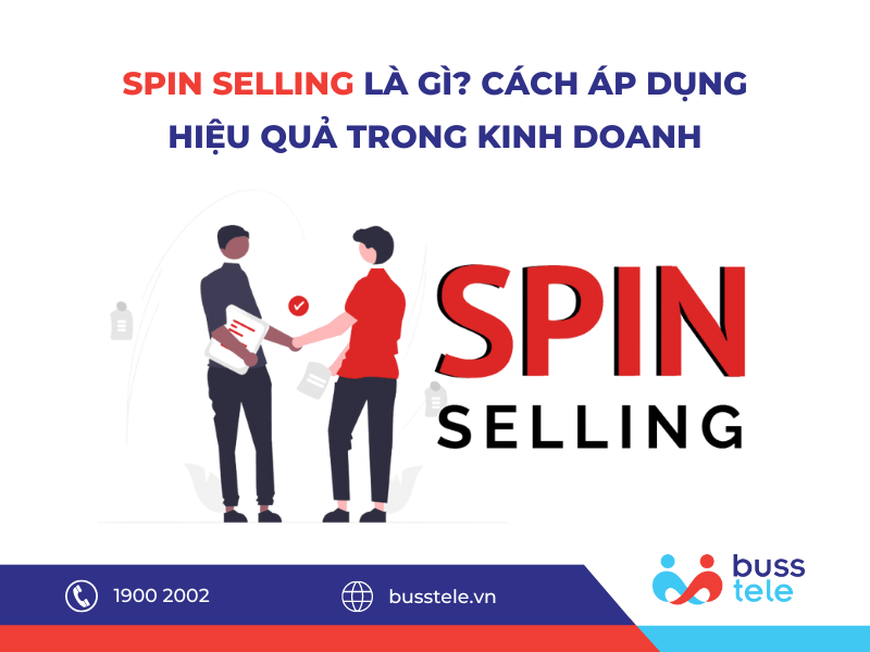 SPIN SELLING LÀ GÌ? CÁCH ÁP DỤNG HIỆU QUẢ TRONG KINH DOANH