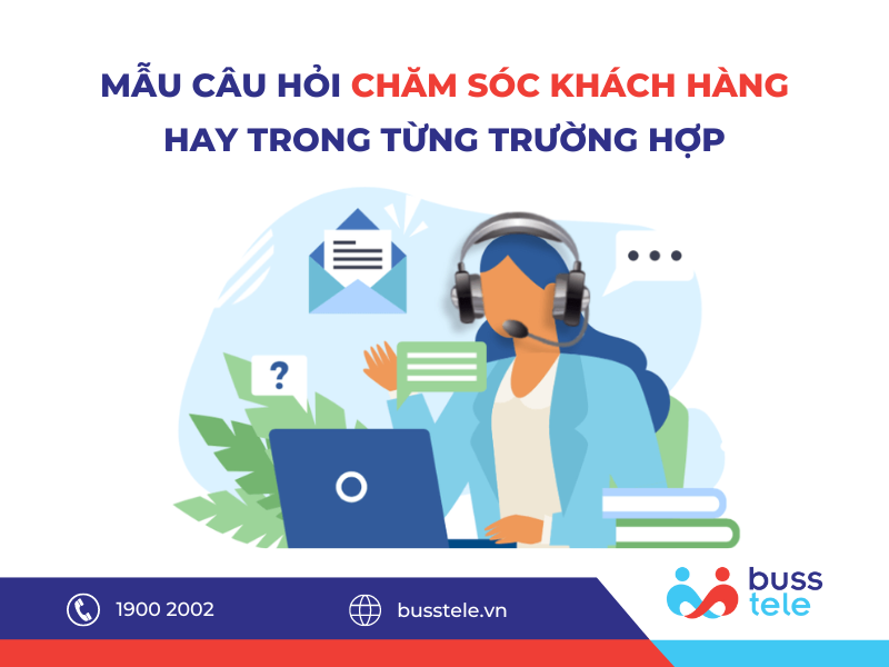 Mẫu câu hỏi chăm sóc khách hàng hay trong từng trường hợp