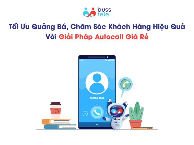 Tối ưu quảng bá, chăm sóc khách hàng hiệu quả với giải pháp Auto Call giá rẻ